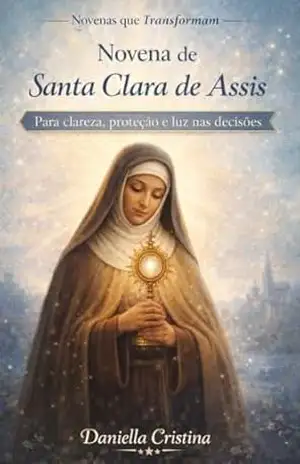Capa do livro Novena de Santa Clara de Assis: Para clareza, proteção e luz nas decisões (Coleção Novenas que Transformam Livro 13) - Daniella Cristina