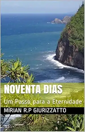NOVENTA DIAS: Um Passo para a Eternidade – MÍRIAN  R.P GIURIZZATTO