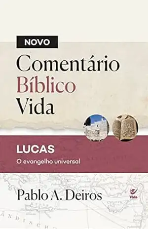 Novo comentário bíblico vida: LUCAS: O EVANGELHO UNIVERSAL – Pablo A. Deiros
