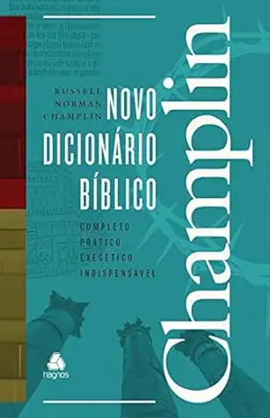 Novo dicionário bíblico Champlin: Completo, prático, exegético, indispensável – Russel Norman Champlin