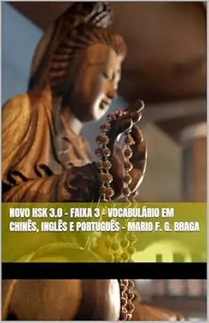 Novo HSK 3.0 – Faixa 3 – Vocabulário em Chinês, Inglês e Português – Mario F. G. Braga (Novo HSK 3.0 – Vocabulário em Chinês, Inglês e Português – Mario F. G. Braga) – Mario F. G. Braga