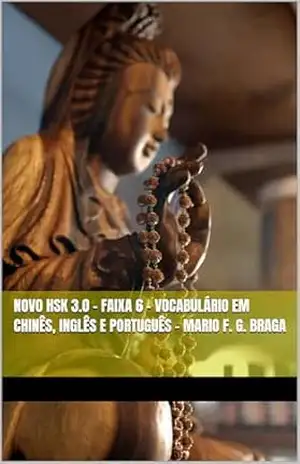 Novo HSK 3.0 – Faixa 6 – Vocabulário em Chinês, Inglês e Português – Mario F. G. Braga (Novo HSK 3.0 – Vocabulário em Chinês, Inglês e Português – Mario F. G. Braga) – Mario F. G. Braga