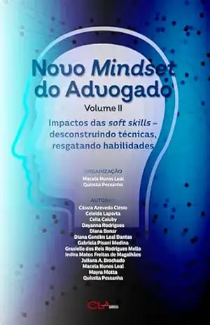 Novo Mindset do Advogado – Volume II; Impactos das soft skills – desconstruindo técnicas, resgatando habilidades – Macela Nunes Leal