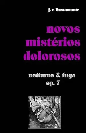 novos mistérios dolorosos: notturno & fuga, op. 7 – j. r. Bustamante