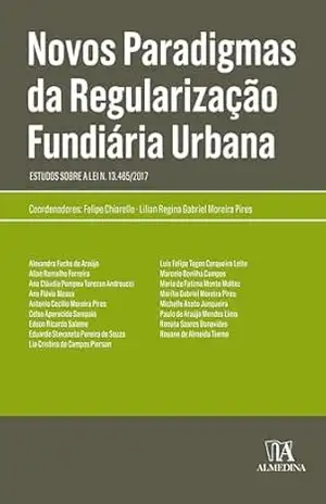 Novos Paradigmas da Regularização Fundiária Urbana: Estudos sobre a Lei n. 13.465/2017 – Felipe Chiarello