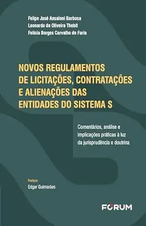 Capa do livro Novos regulamentos de licitações, contratações e alienações das entidades do Sistema S: comentários, análise e implicações práticas à luz da jurisprudência e doutrina - Felipe José Ansaloni Barborsa