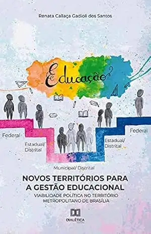 Novos Territórios para a Gestão Educacional: viabilidade política no território metropolitano de Brasília – Renata Callaça Gadioli dos Santos Novos Territórios para a Gestão Educacional: viabilidade política no território metropolitano de Brasília – Renata Callaça Gadioli dos Santos