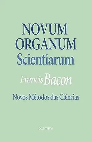 Novum Organum: Novo Organon – Francis Bacon
