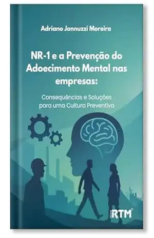 Capa do livro NR–1 e a Prevenção do Adoecimento Mental nas empresas: Consequências e Soluções para uma Cultura Preventiva - Adriano Jannuzzi Moreira