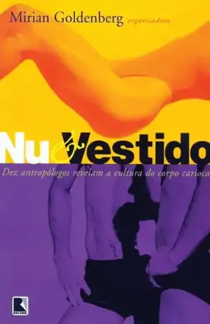 Nu e Vestido – Dez Antropólogos Revelam a Cultura do Corpo Carioca: 10 antropólogos revelam a cultura do corpo carioca – Mirian Goldenberg