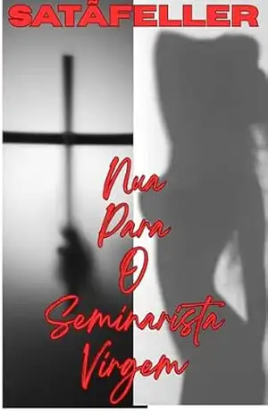 Nua Para O Seminarista Virgem: Ou Acidente de Motel – Abraão de Oliveira da Silva (SatãFeller)