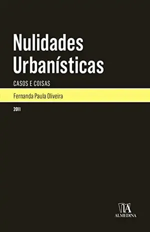 Nulidades Urbanísticas – Casos e Coisas – Fernanda Paula Oliveira