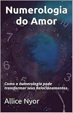 Numerologia do Amor: Como a numerologia pode transformar seus Relacionamentos. – Allice Nyor Numerologia do Amor: Como a numerologia pode transformar seus Relacionamentos. – Allice Nyor