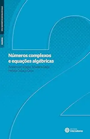 Números complexos e equações algébricas – Anderson Roges Teixeira Góes