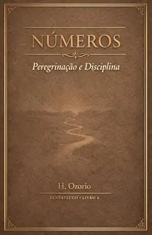 NÚMEROS: Peregrinação e Disciplina (Pentateuco Livro 4) – H.  Ozorio