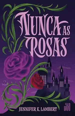 Nunca as rosas – Jennifer K. Lambert Nunca as rosas – Jennifer K. Lambert