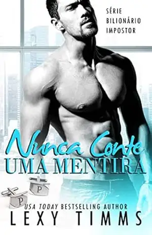 Nunca Conte Uma Mentira (Série Bilionário Impostor) – Lexy Timms
