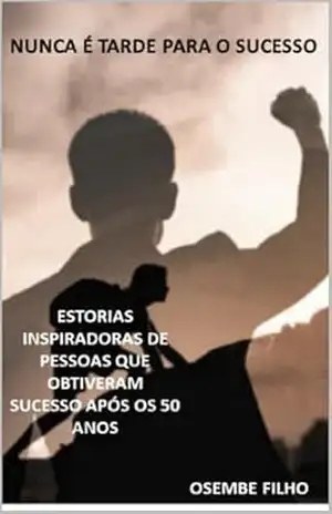 Capa do livro Nunca é tarde para o sucesso – OSEMBE FILHO – EBOOK - oscar emilio bergstrom filho