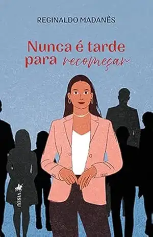 Nunca é tarde para Recomeçar – Reginaldo Madanês