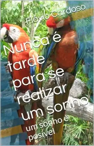 Capa do livro Nunca é tarde para se realizar um sonho - Flávio Cardoso