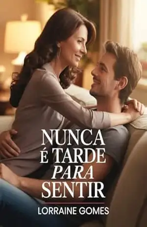 Capa do livro NUNCA É TARDE PARA SENTIR - LORRAINE GOMES