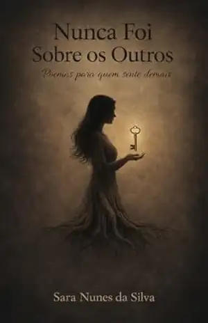 Nunca Foi Sobre os Outros: Poemas para quem sente demais - Sara Nunes da Silva Nunca Foi Sobre os Outros: Poemas para quem sente demais - Sara Nunes da Silva