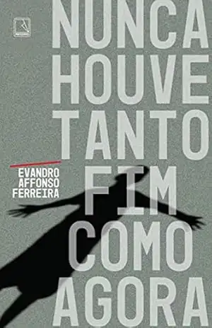 Capa do livro Nunca houve tanto fim como agora - Evandro Affonso Ferreira