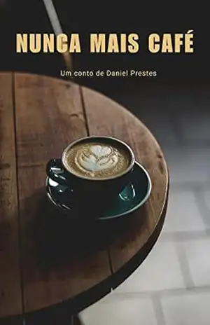 Capa do livro Nunca mais café - Daniel Prestes da Silva