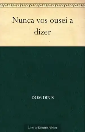 Nunca vos ousei a dizer – Dom Dinis