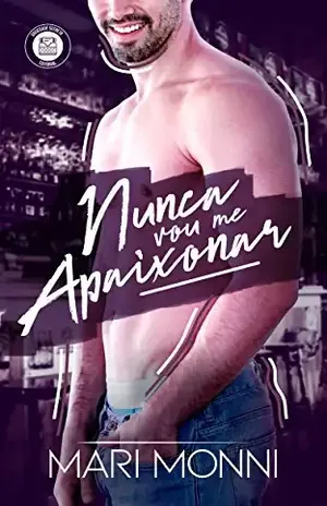 Nunca Vou Me Apaixonar (Famosas Últimas Palavras Livro 1) – Mari Monni