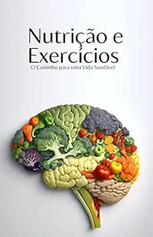 Nutrição e Exercícios: O Caminho para uma Vida Saudável – Pedro Muller Viana
