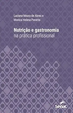 Nutrição e gastronomia na prática profissional (Série Universitária) - Luciana Abreu Nutrição e gastronomia na prática profissional (Série Universitária) - Luciana Abreu