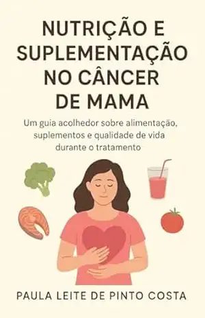 Capa do livro Nutrição e suplementação no câncer de mama.: Um guia acolhedor sobre alimentação, suplementos e qualidade de vida durante o tratamento. - Paula Leite de Pinto Costa