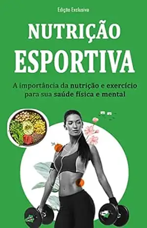NUTRIÇÃO ESPORTIVA: A importância da nutrição esportiva e do exercício para a saúde física e mental, aprenda como aumentar sua performance e melhorar sua saúde! – Paulo  Fernandes