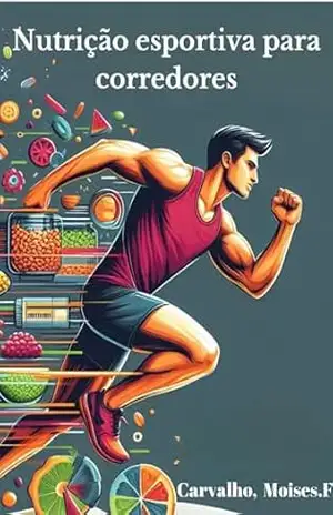 Nutrição Esportiva para Corredores – MOISES CARVALHO DE FRANÇA Nutrição Esportiva para Corredores – MOISES CARVALHO DE FRANÇA