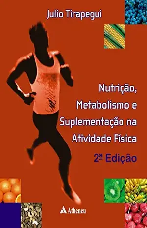 Nutrição, Metabolismo e Suplementação na Atividade Física – 2ª Edição – Julio Tirapegui