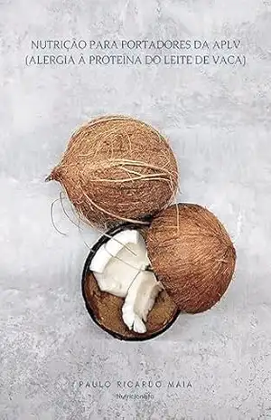 Nutrição para Portadores da APLV (Alergia à Proteína do Leite de Vaca) – Paulo Ricardo Maia