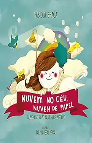 Nuvem no céu, nuvem de papel: Nuvem no chão, nuvem de algodão - Fabiola Braga Nuvem no céu, nuvem de papel: Nuvem no chão, nuvem de algodão - Fabiola Braga