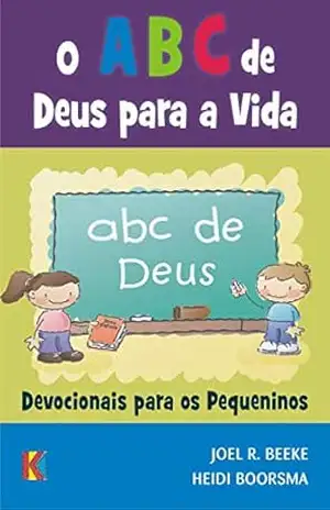 O ABC de Deus para a Vida: Devocionais para os Pequeninos – Joel Beeke