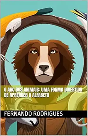 O ABC dos Animais: Uma Forma Divertida de Aprender o Alfabeto – Fernando Rodrigues