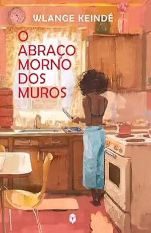 O Abraço morno dos Muros: Semifinalista do Prêmio Kindle Vozes Negras – Wlange  Keindé