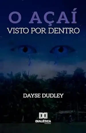 O Açaí Visto por Dentro – Dayse Dudley