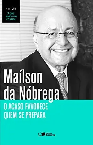 O acaso favorece quem se prepara – MAILSON FERREIRA DA NOBREGA FRANCISCO S BARBOSA DA SILVA O acaso favorece quem se prepara – MAILSON FERREIRA DA NOBREGA FRANCISCO S BARBOSA DA SILVA