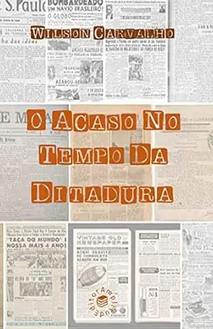 O Acaso no Tempo da Ditadura – Wilson Carvalho O Acaso no Tempo da Ditadura – Wilson Carvalho