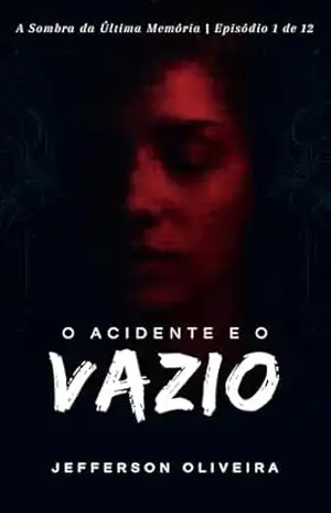 O Acidente e o Vazio (A Sombra da Última Memória | Episódio 1) – Jefferson Oliveira