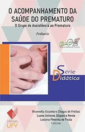 O acompanhamento da saúde do prematuro – Editora UFV; O grupo de assistência ao prematuro (Didática) – Brunnella Alcantara Chagas de Freitas