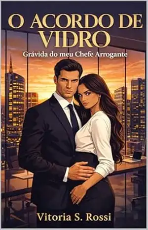 Capa do livro O Acordo de Vidro: Grávida do meu Chefe Arrogante: Um romance com o CEO luso–italiano que não aceita erros - Vitoria S Rossi