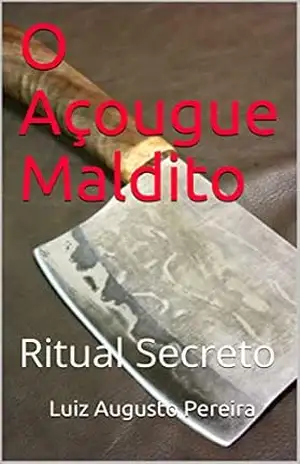 O Açougue Maldito: Ritual Secreto – Luiz Augusto Pereira