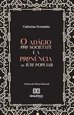 Capa do livro O adágio pro societate e a pronúncia ao Júri Popular - Catharina Fernandez