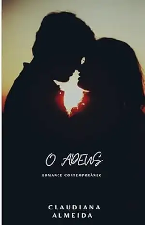 O ADEUS: Romance contemporâneo - Claudiana Almeida O ADEUS: Romance contemporâneo - Claudiana Almeida